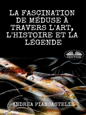 cover image of La Fascination De Méduse À Travers L'Art, L'Histoire Et La Légende